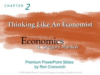 Thinking Like An Economist 2 E conomics P R I N C I P L E S  O F N. Gregory Mankiw Premium PowerPoint Slides  by Ron Cronovich 