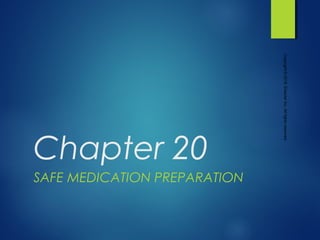Chapter 20
SAFE MEDICATION PREPARATION
Copyright©2018,ElsevierInc.Allrightsreserved.
 
