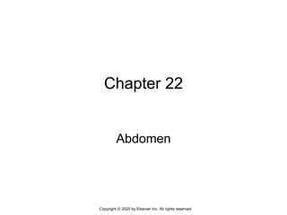 Chapter 22
Abdomen
Copyright © 2020 by Elsevier Inc. All rights reserved.
 