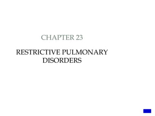CHAPTER 23
RESTRICTIVE PULMONARY
DISORDERS
 