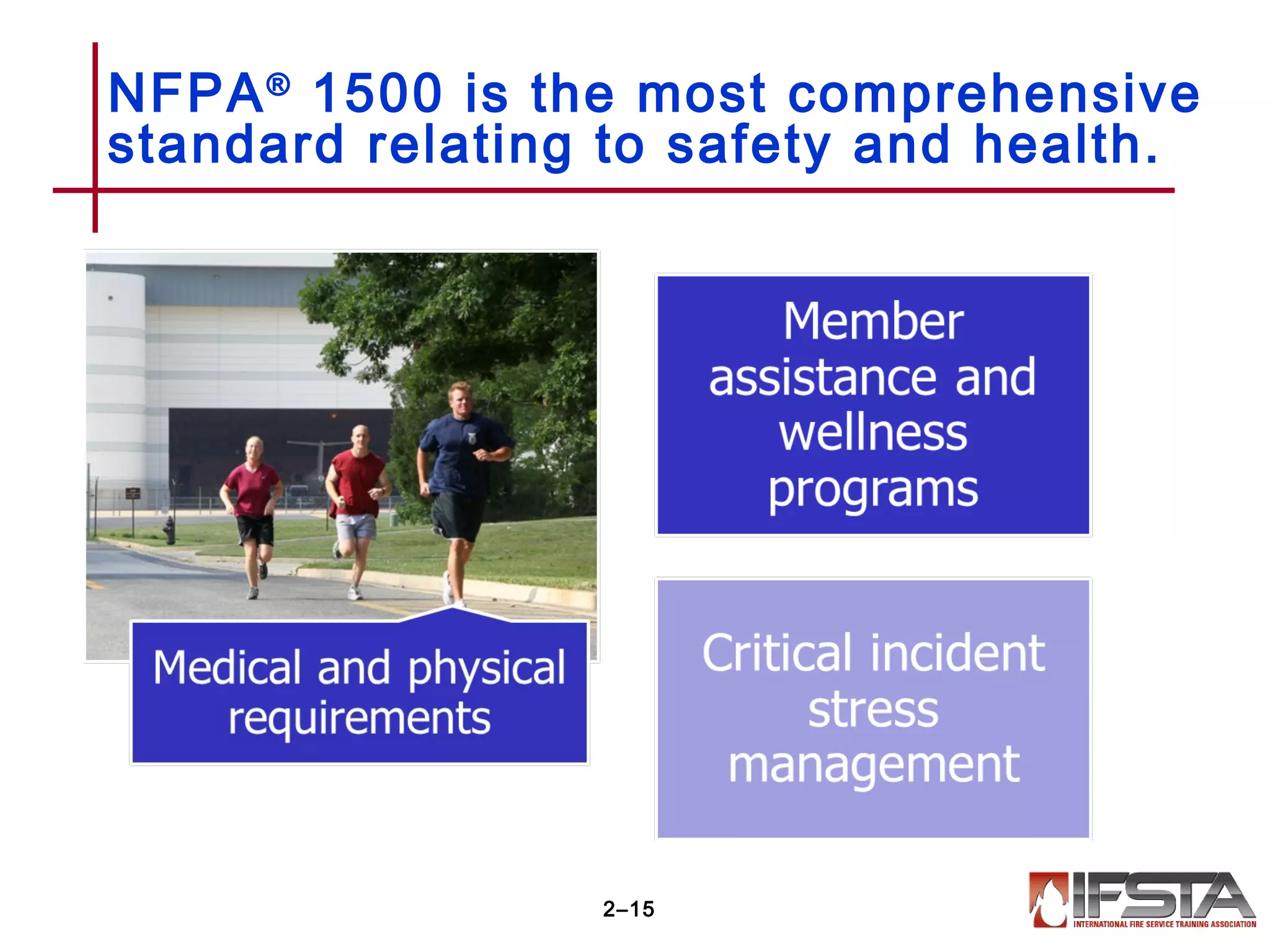 NFPA®
1500 is the most comprehensive
standard relating to safety and health.
2–15
 