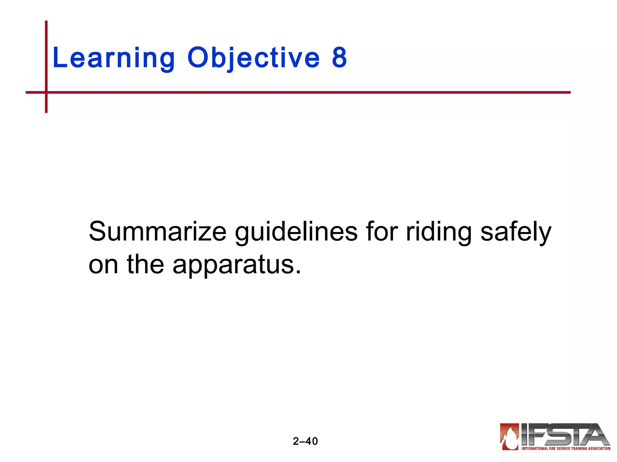 Learning Objective 8
Summarize guidelines for riding safely
on the apparatus.
2–40
 