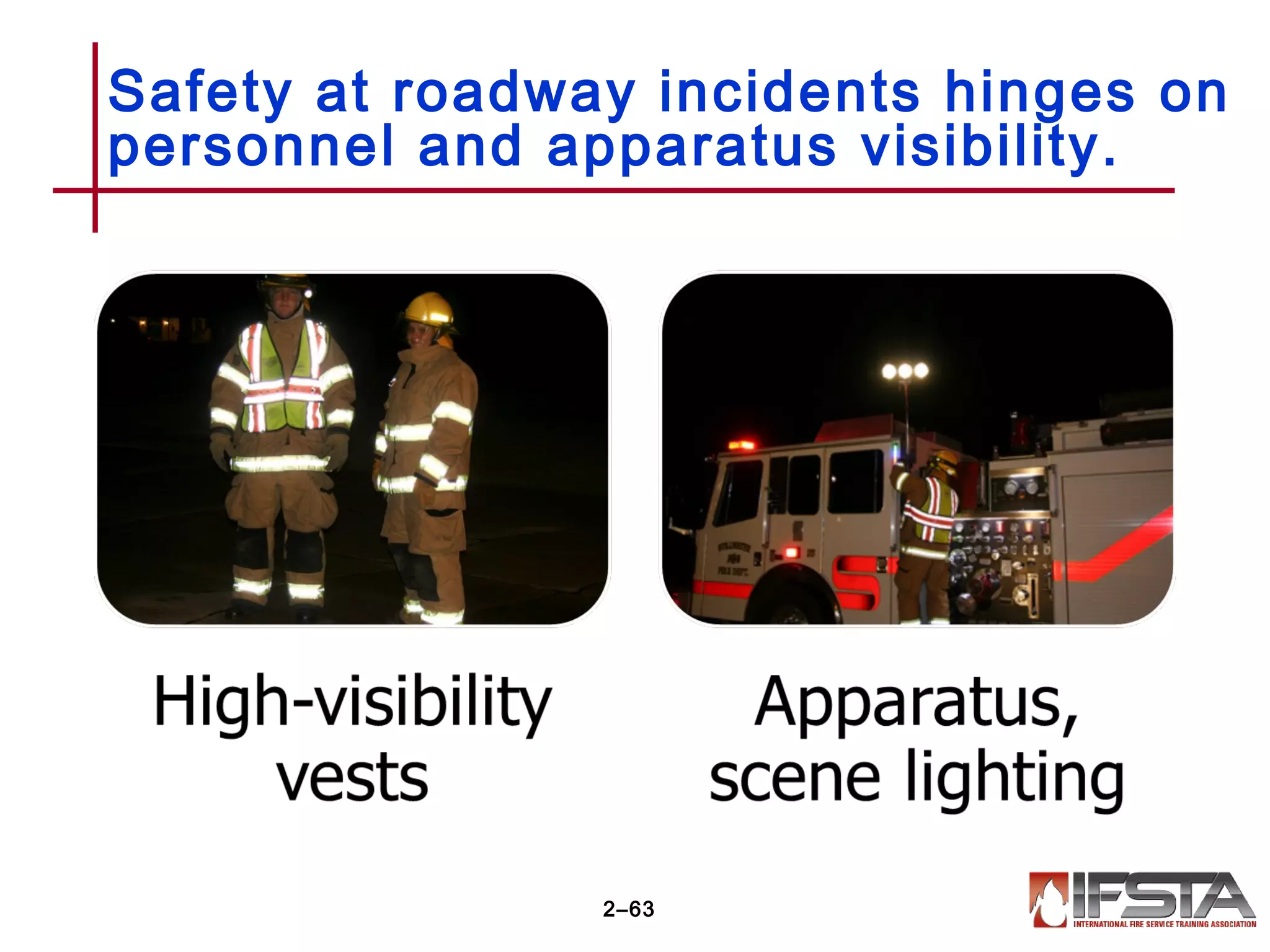 Safety at roadway incidents hinges on
personnel and apparatus visibility.
2–63
 