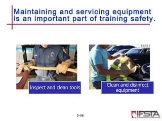 Maintaining and servicing equipment
is an important part of training safety.
2–56
 