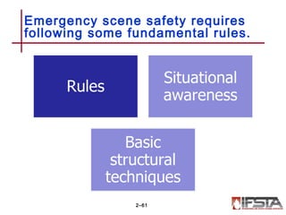 Emergency scene safety requires
following some fundamental rules.
2–61
 