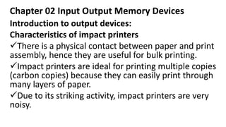 Chapter 02 Input Output Memory Devices
Introduction to output devices:
Characteristics of impact printers
✓There is a phys...