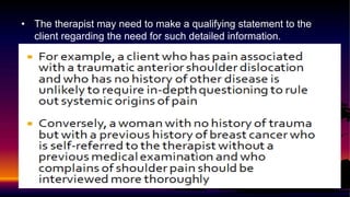 • The therapist may need to make a qualifying statement to the
client regarding the need for such detailed information.
 