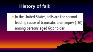 History of fall:
 