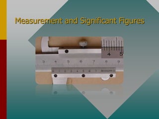 Measurement and Significant Figures 