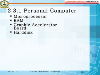 2.3.1 Personal Computer Microprocessor RAM Graphic Accelerator Board Harddisk 