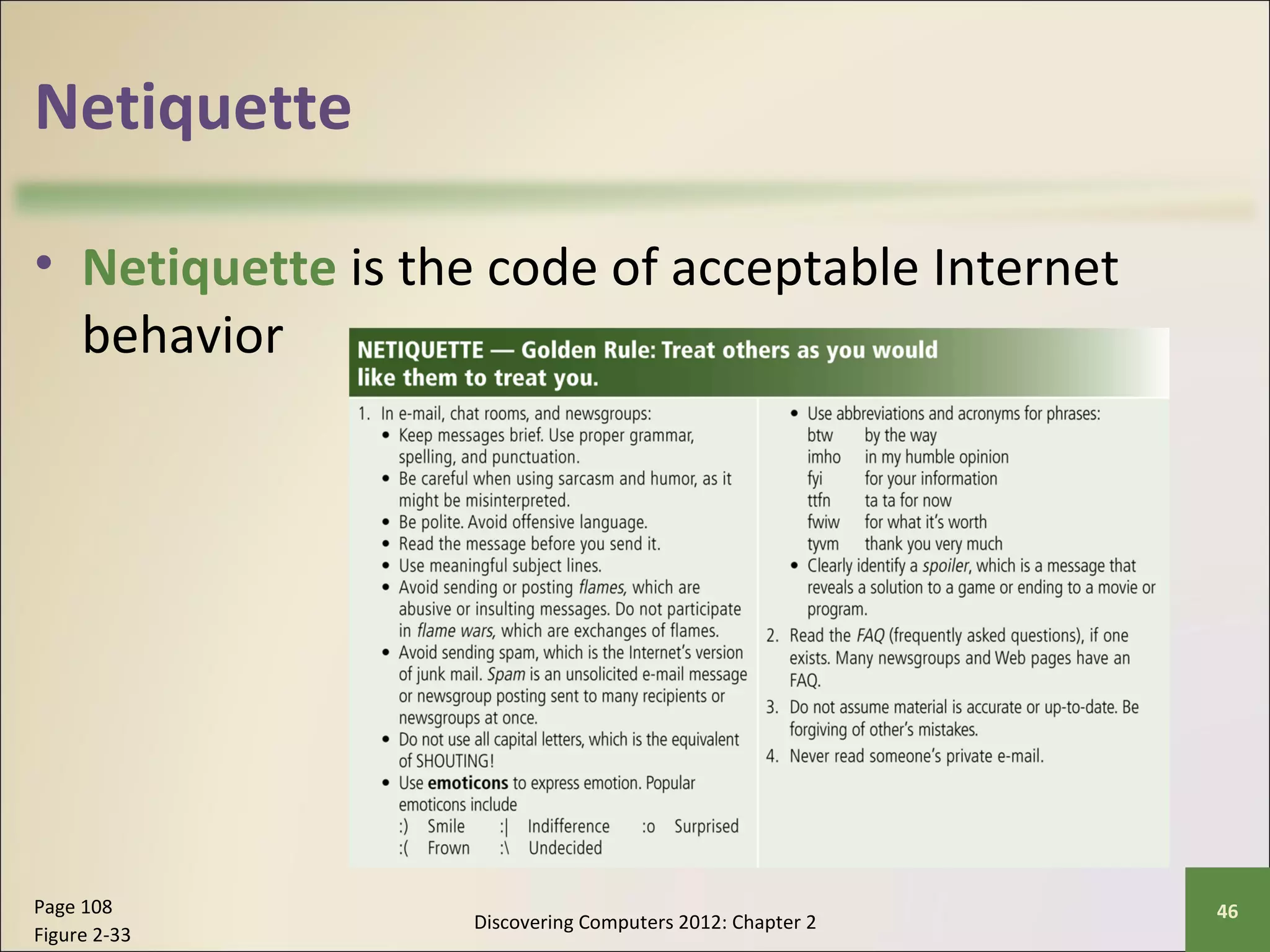 Netiquette 
• Netiquette is the code of acceptable Internet 
behavior 
Discovering Computers 2012: Chapter 2 Page 108 46 
Figure 2-33 
 