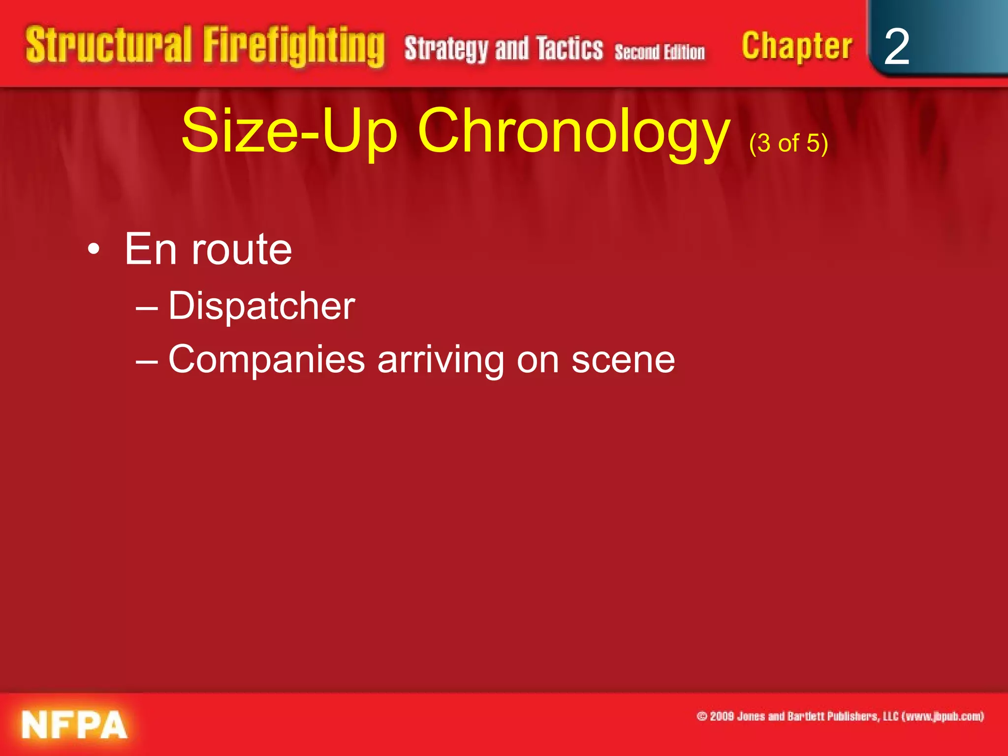 Size-Up Chronology  (3 of 5) En route Dispatcher Companies arriving on scene 