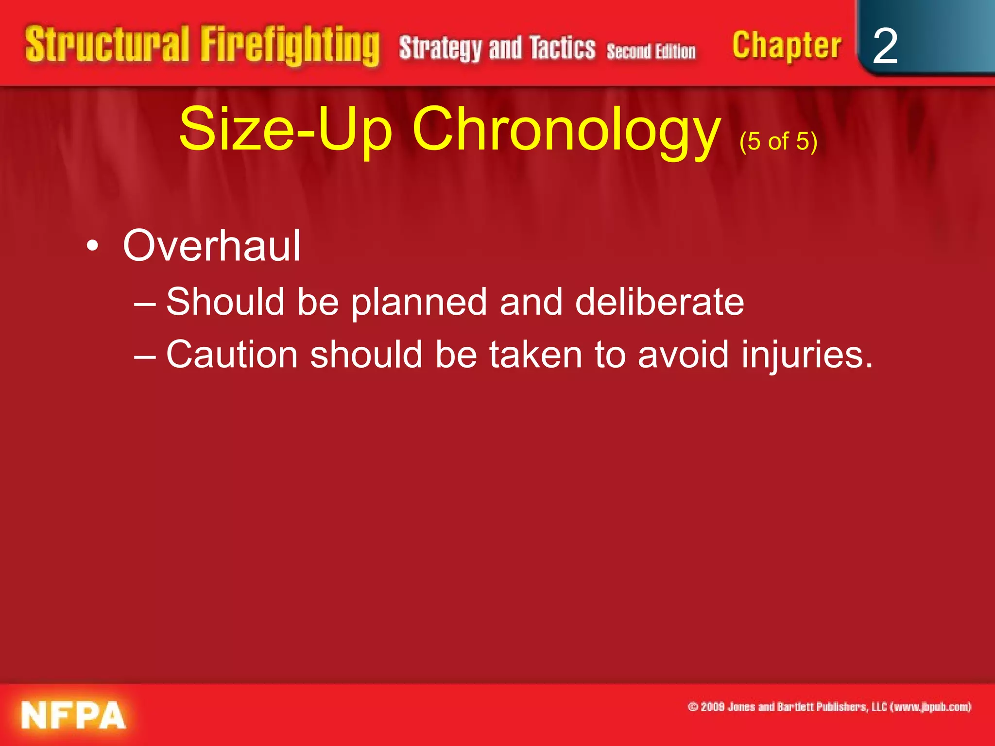 Size-Up Chronology  (5 of 5) Overhaul Should be planned and deliberate Caution should be taken to avoid injuries. 