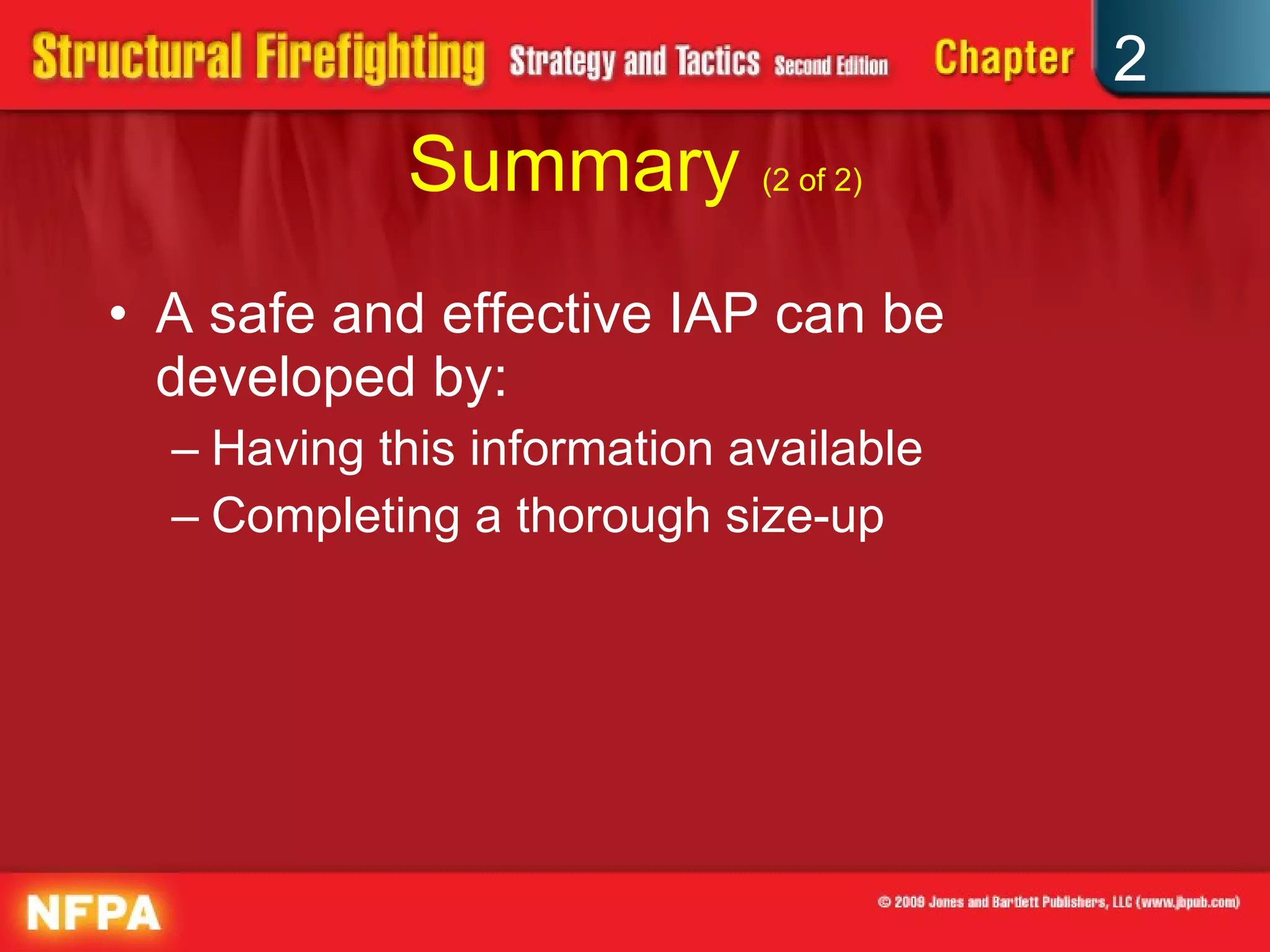 Summary  (2 of 2) A safe and effective IAP can be developed by: Having this information available Completing a thorough size-up 