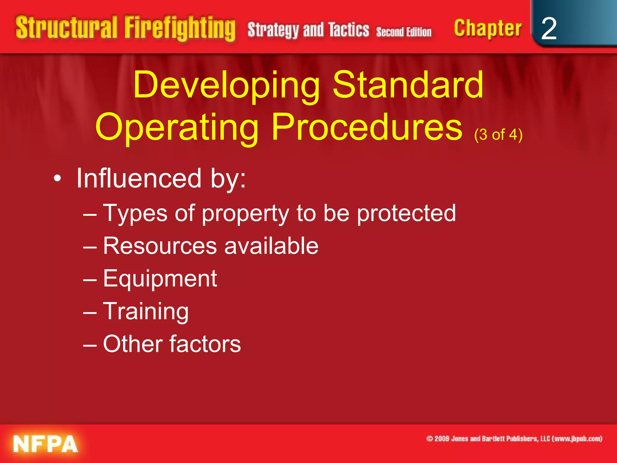 Developing Standard Operating Procedures  (3 of 4) Influenced by:  Types of property to be protected Resources available Equipment Training Other factors 