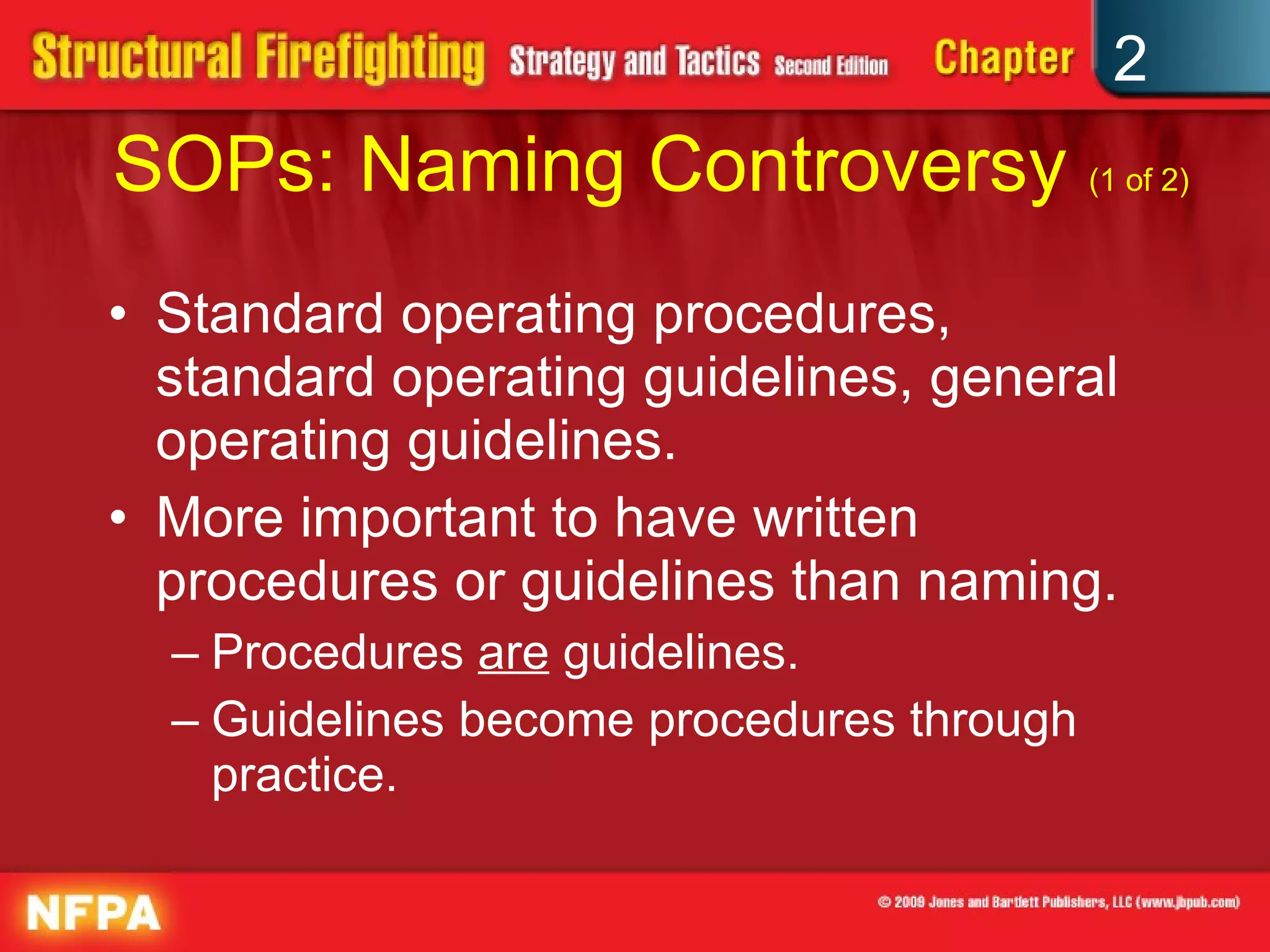 SOPs: Naming Controversy  (1 of 2) Standard operating procedures, standard operating guidelines, general operating guidelines. More important to have written procedures or guidelines than naming. Procedures  are  guidelines. Guidelines become procedures through practice.  