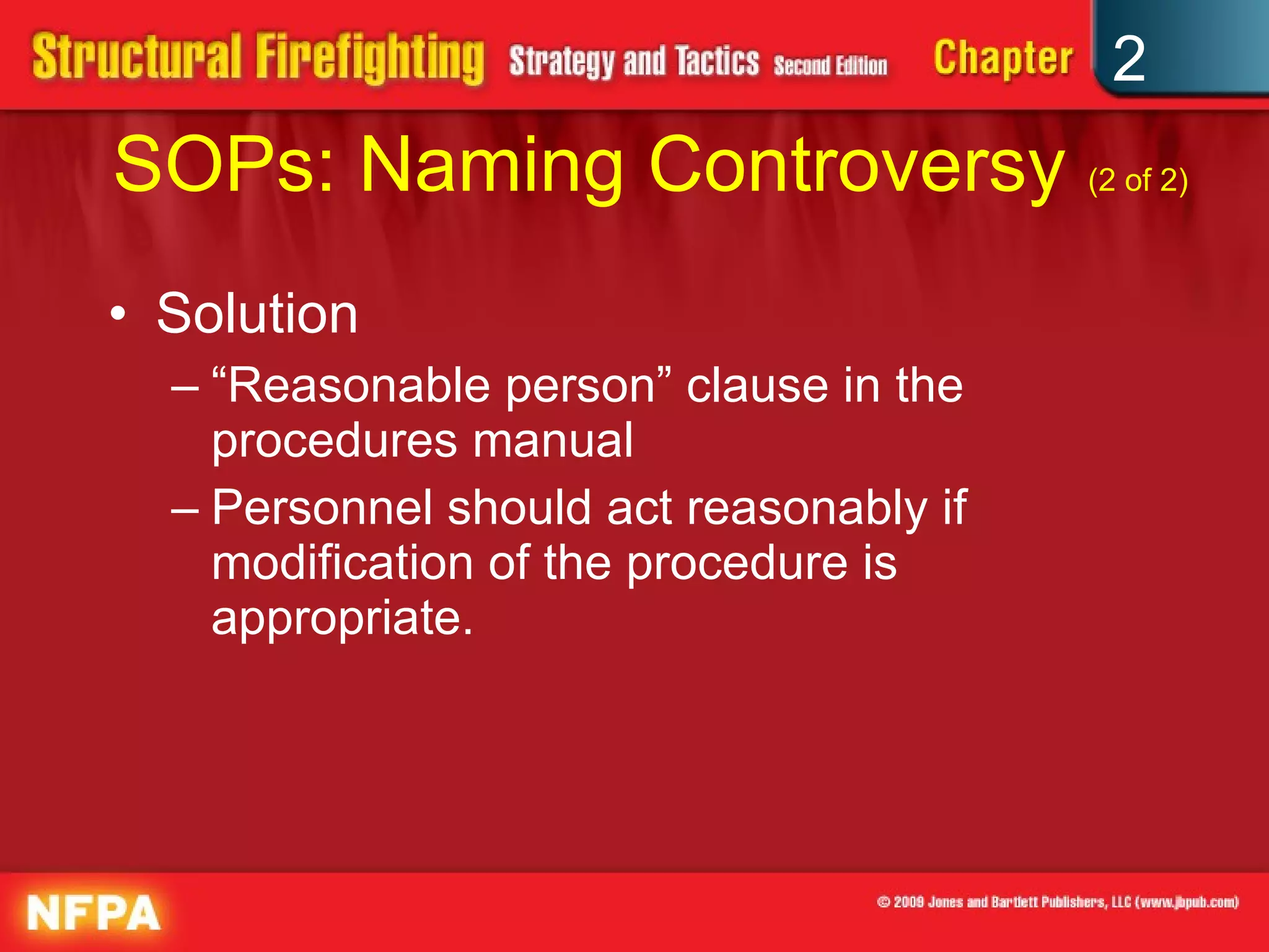 SOPs: Naming Controversy  (2 of 2) Solution “ Reasonable person” clause in the procedures manual Personnel should act reasonably if modification of the procedure is appropriate. 