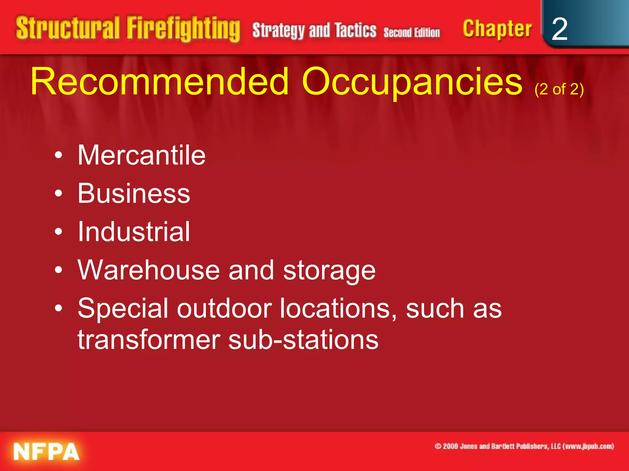 Recommended Occupancies  (2 of 2) Mercantile Business Industrial Warehouse and storage Special outdoor locations, such as transformer sub-stations 