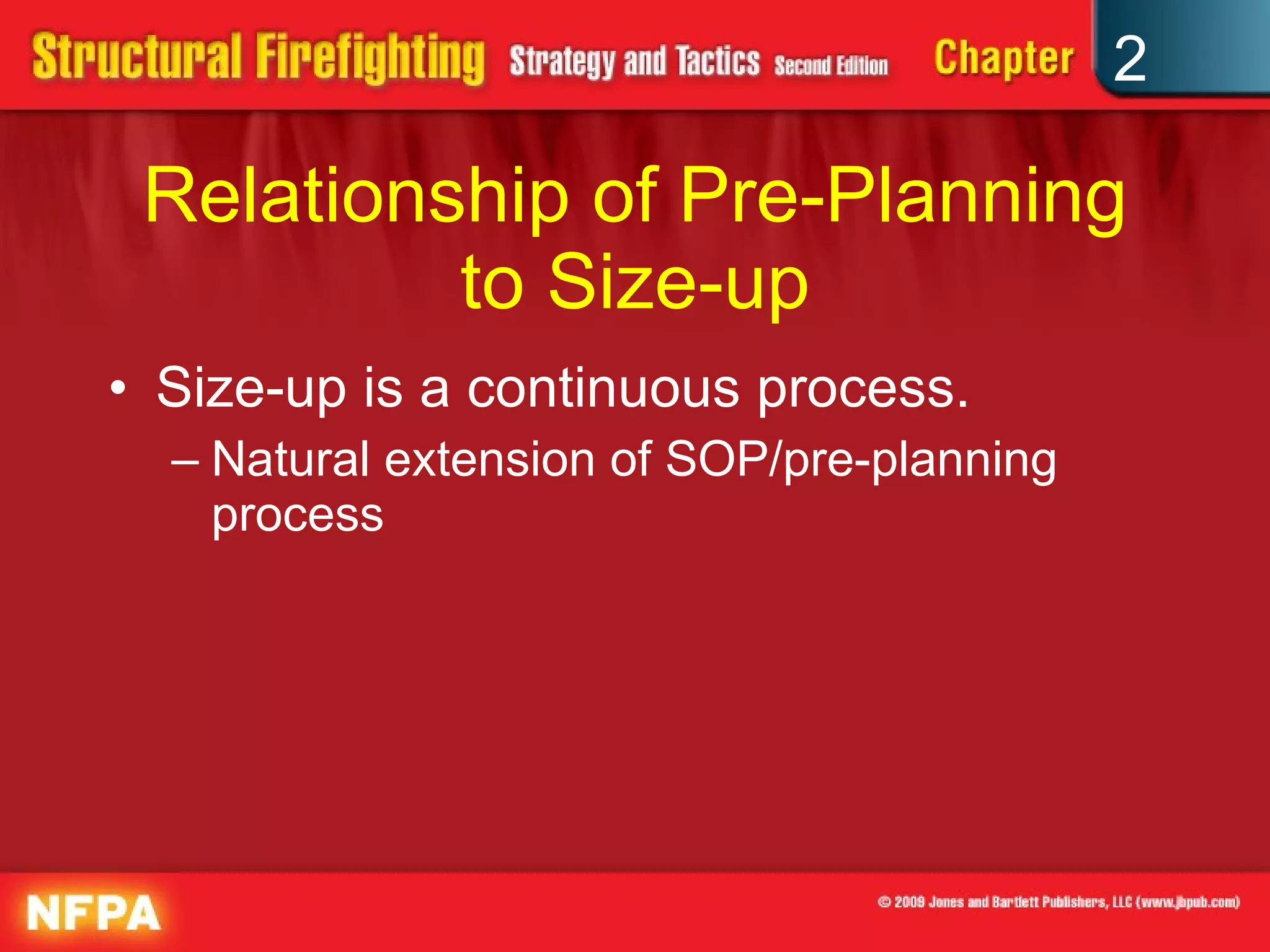 Relationship of Pre-Planning to Size-up Size-up is a continuous process. Natural extension of SOP/pre-planning process 