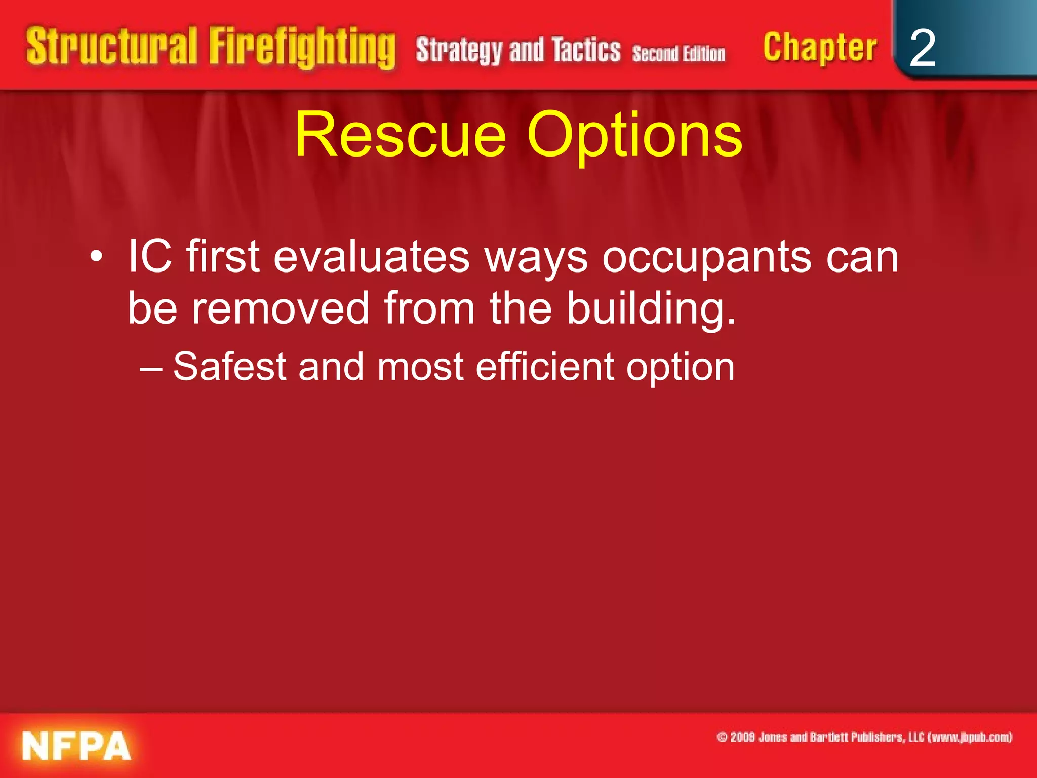 Rescue Options IC first evaluates ways occupants can be removed from the building. Safest and most efficient option 