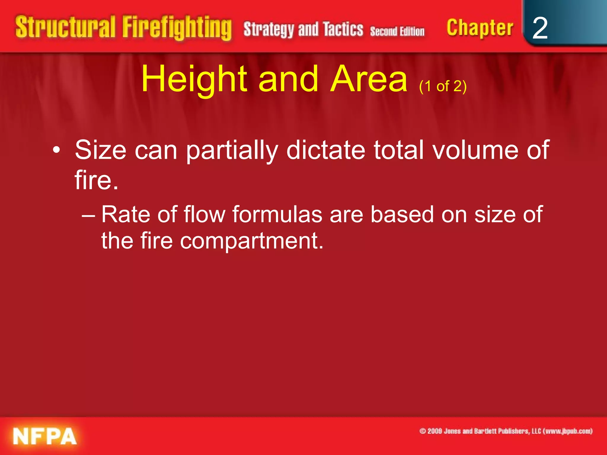 Height and Area  (1 of 2) Size can partially dictate total volume of fire. Rate of flow formulas are based on size of the fire compartment. 