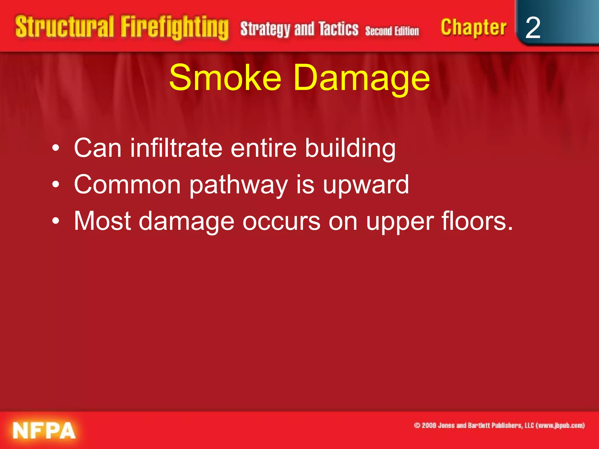 Smoke Damage Can infiltrate entire building Common pathway is upward Most damage occurs on upper floors. 