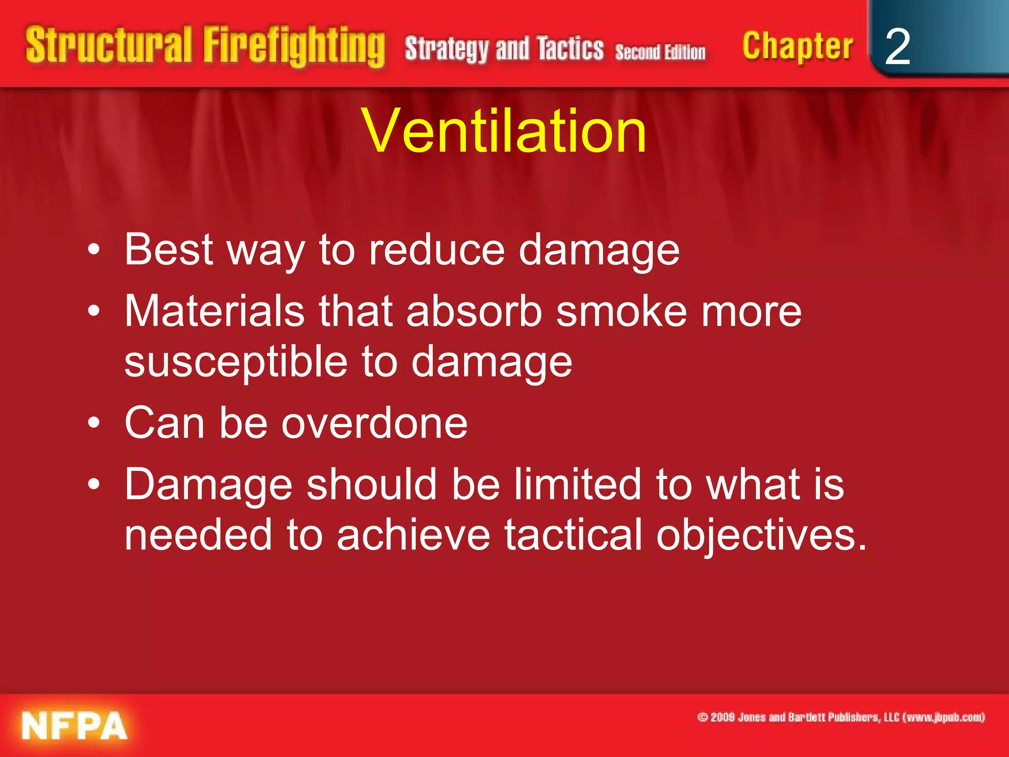 Ventilation Best way to reduce damage Materials that absorb smoke more susceptible to damage Can be overdone Damage should be limited to what is needed to achieve tactical objectives. 