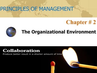 PRINCIPLES OF MANAGEMENT
Chapter # 2
The Organizational Environment
 