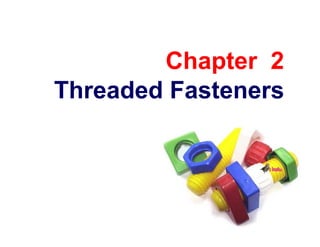 Chapter 2
Threaded Fasteners
 