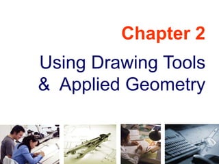 Chapter 2
Using Drawing Tools
& Applied Geometry
 