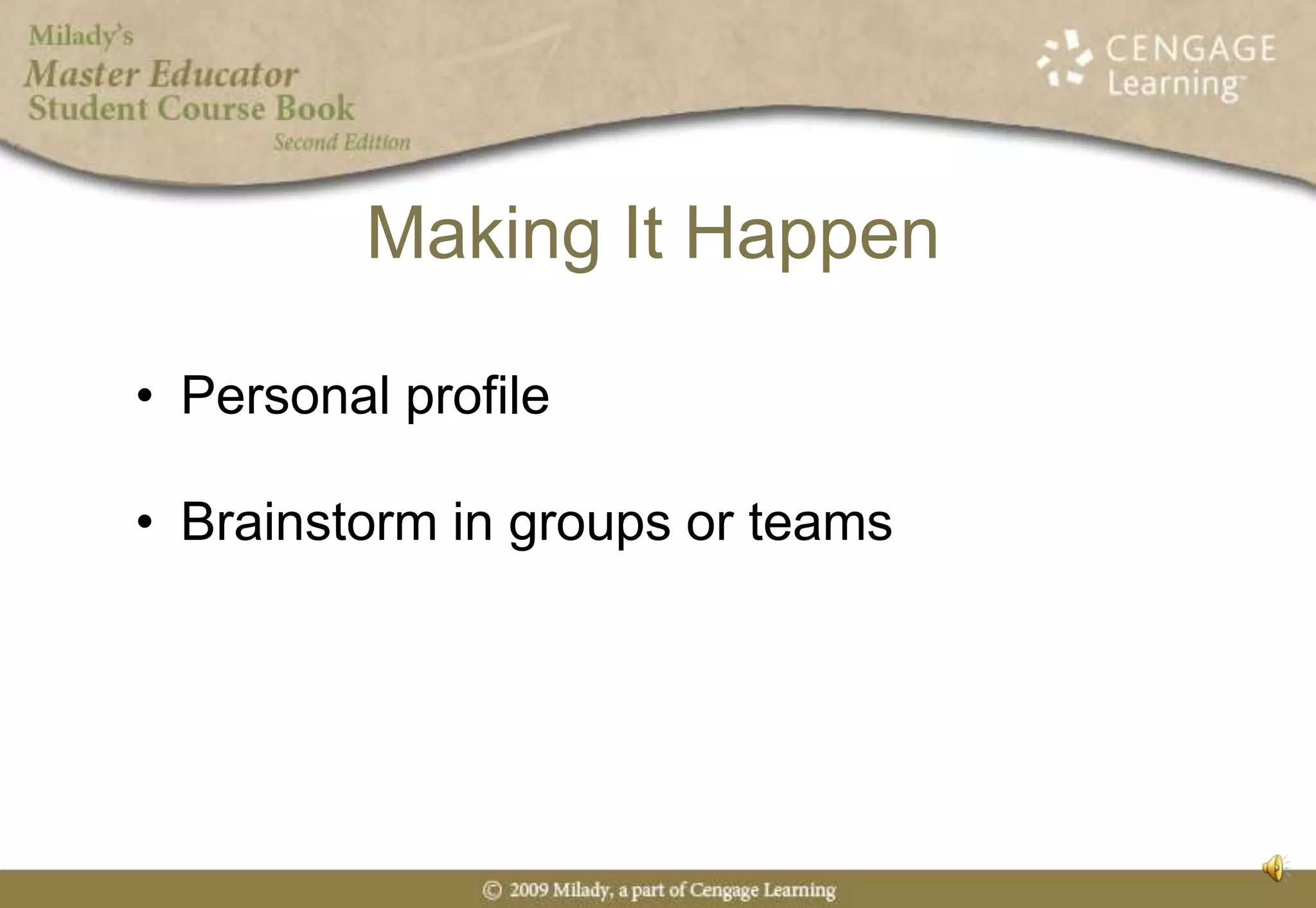 Making It HappenPersonal profileBrainstorm in groups or teams