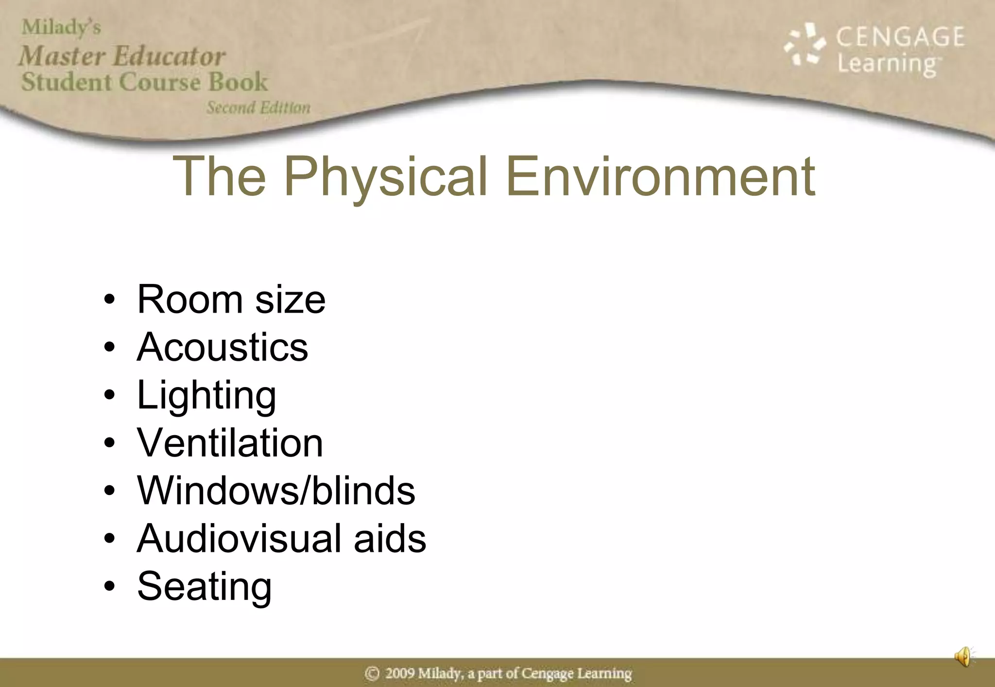 The Physical EnvironmentRoom sizeAcousticsLightingVentilationWindows/blindsAudiovisual aidsSeating