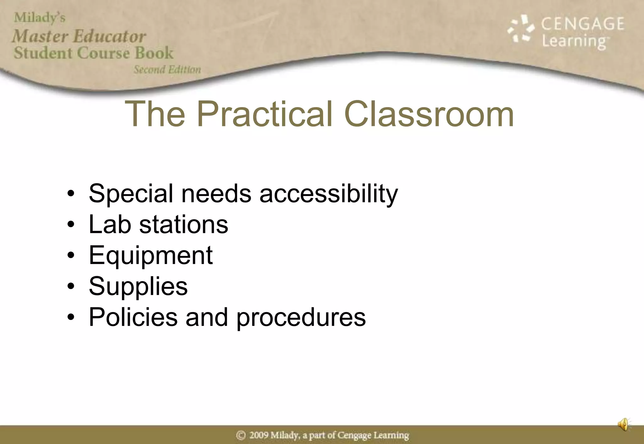 The Practical ClassroomSpecial needs accessibilityLab stationsEquipmentSuppliesPolicies and procedures