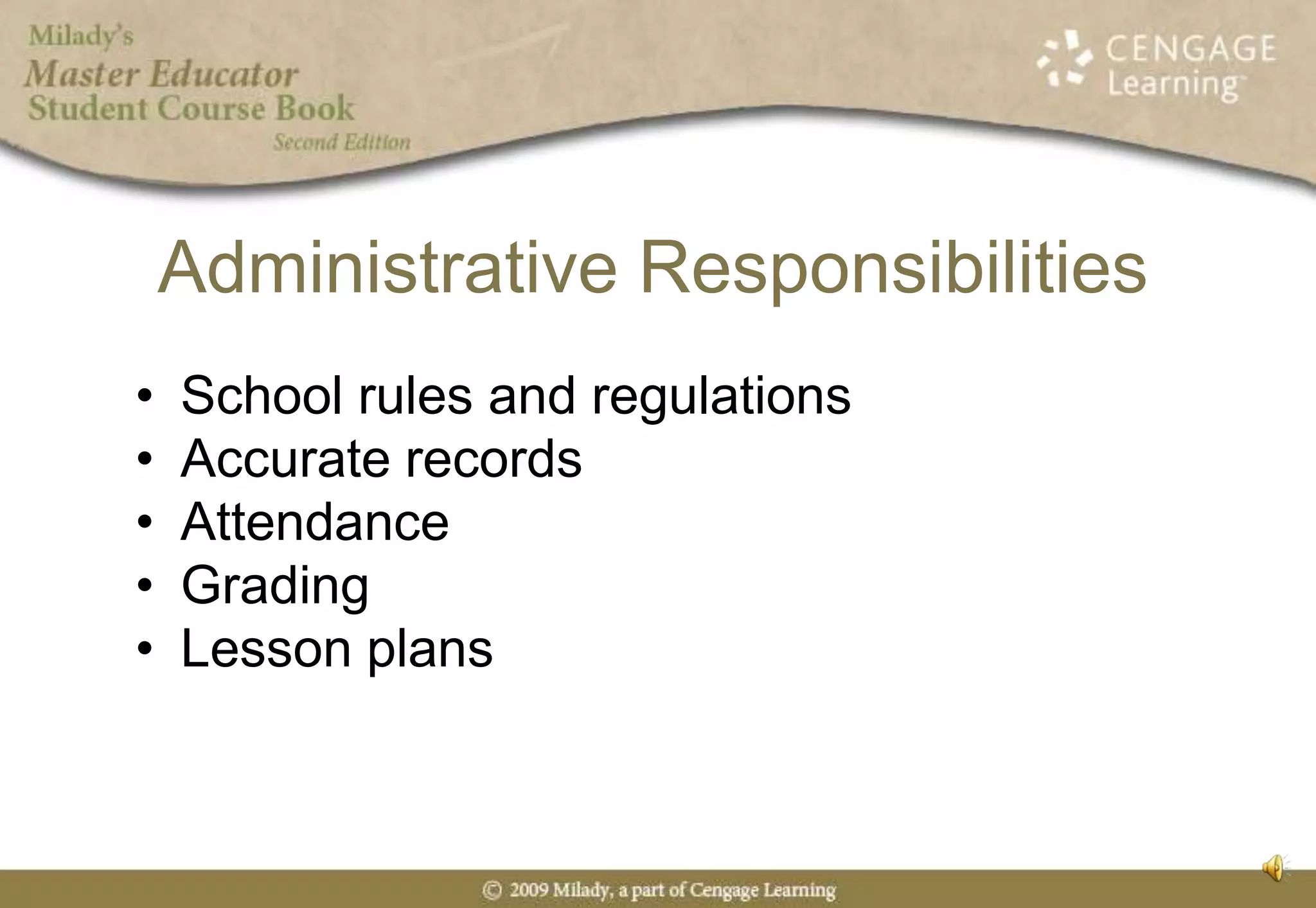 Administrative ResponsibilitiesSchool rules and regulationsAccurate recordsAttendanceGradingLesson plans