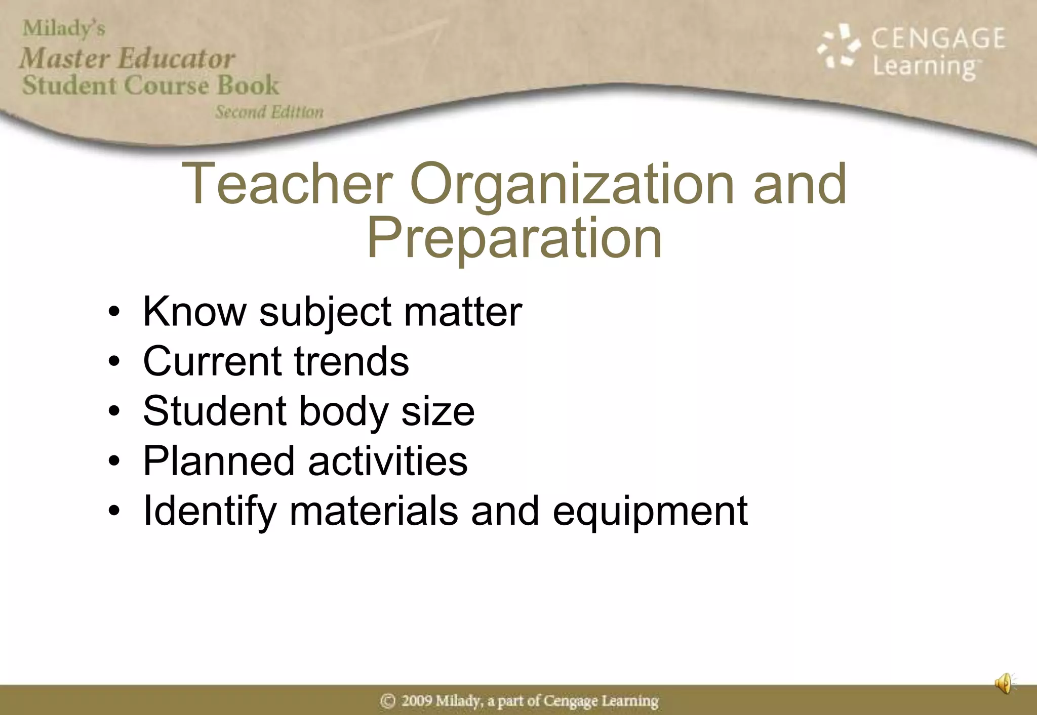 Know subject matterCurrent trendsStudent body sizePlanned activitiesIdentify materials and equipmentTeacher Organization and Preparation