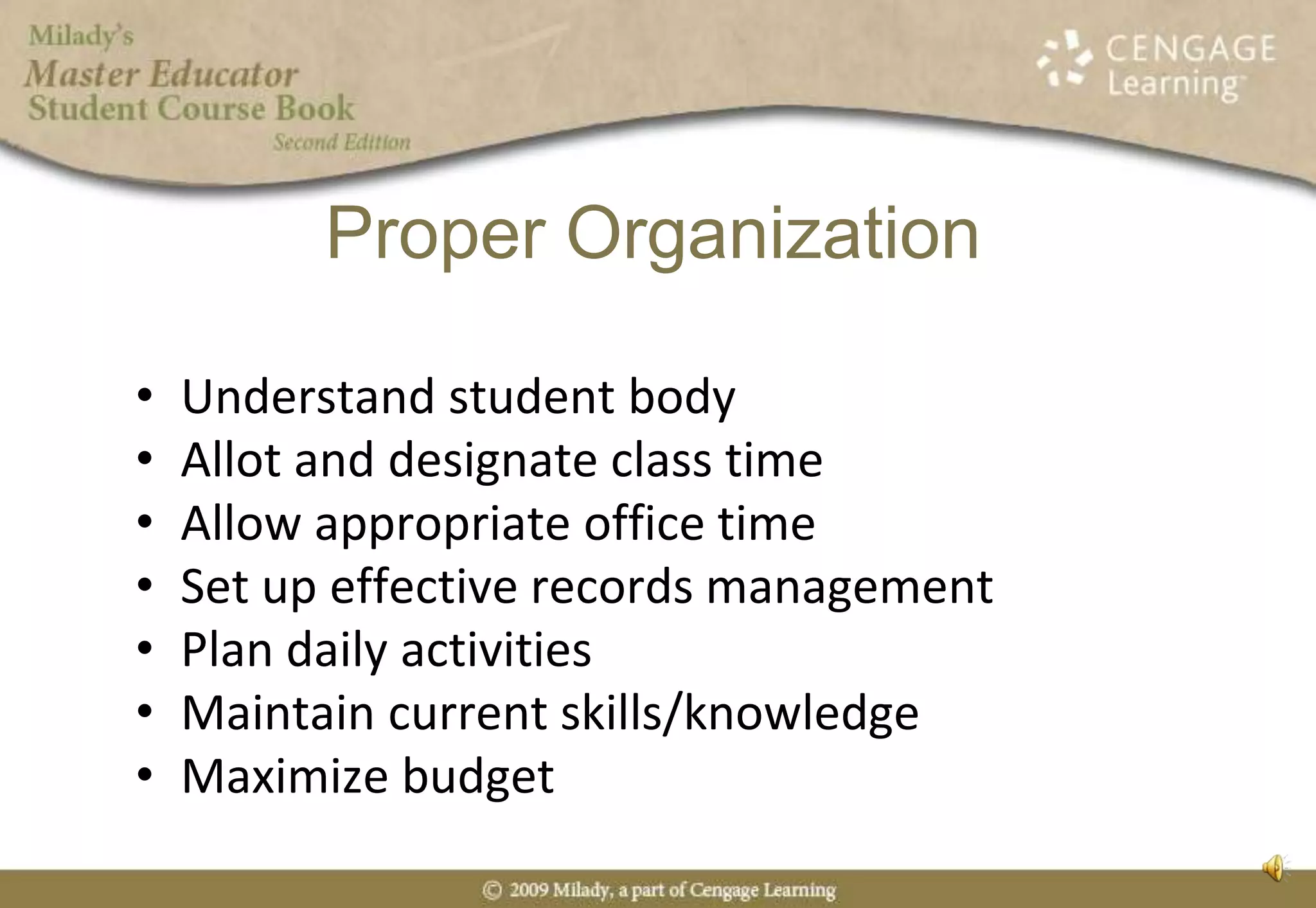 Proper OrganizationUnderstand student bodyAllot and designate class timeAllow appropriate office timeSet up effective records managementPlan daily activitiesMaintain current skills/knowledgeMaximize budget
