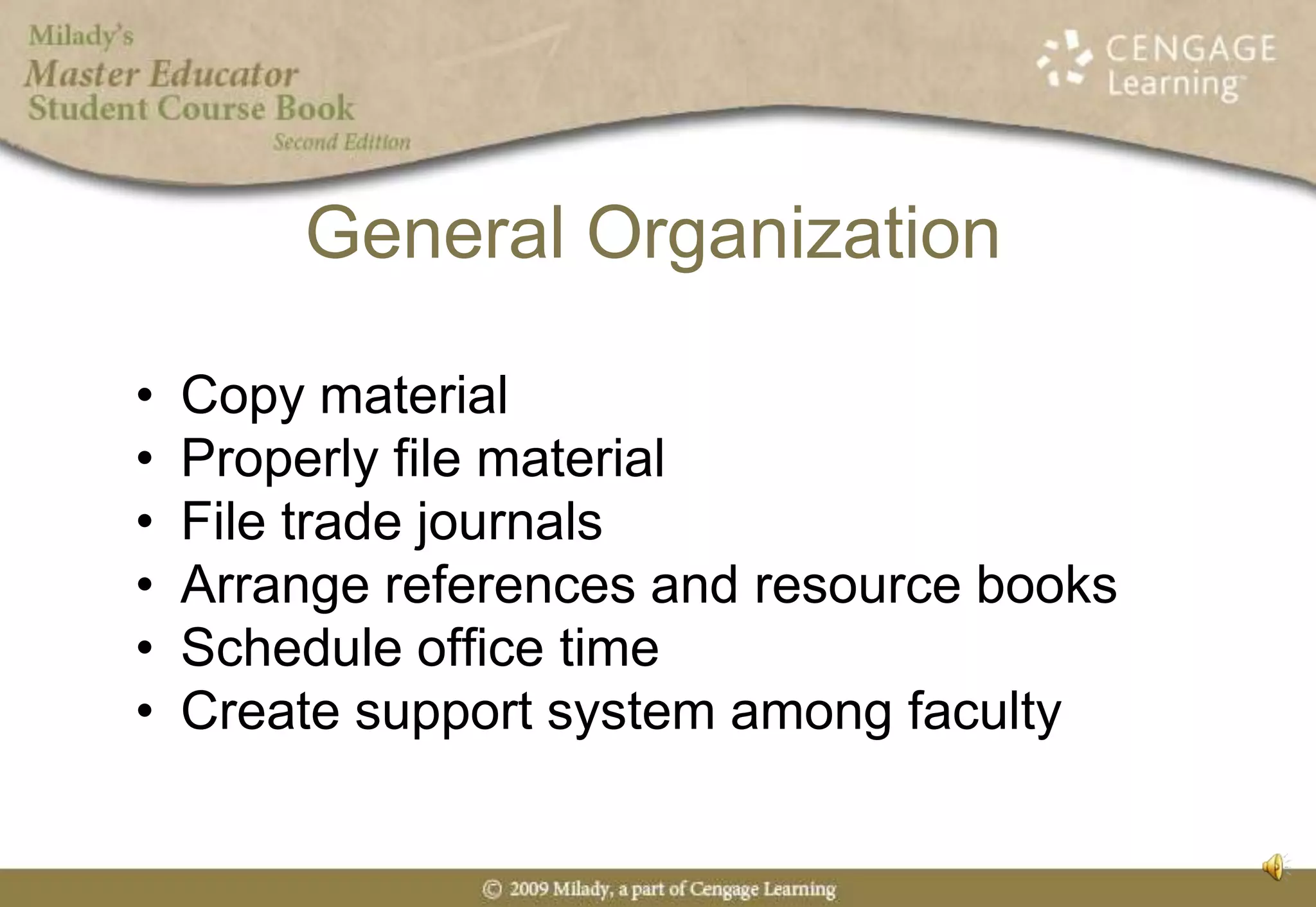 General OrganizationCopy material	Properly file materialFile trade journalsArrange references and resource booksSchedule office timeCreate support system among faculty