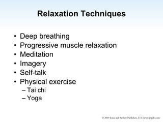 Relaxation Techniques Deep breathing Progressive muscle relaxation Meditation Imagery Self-talk Physical exercise Tai chi  Yoga 