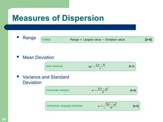 24
Measures of Dispersion
 Range
 Mean Deviation
 Variance and Standard
Deviation
 