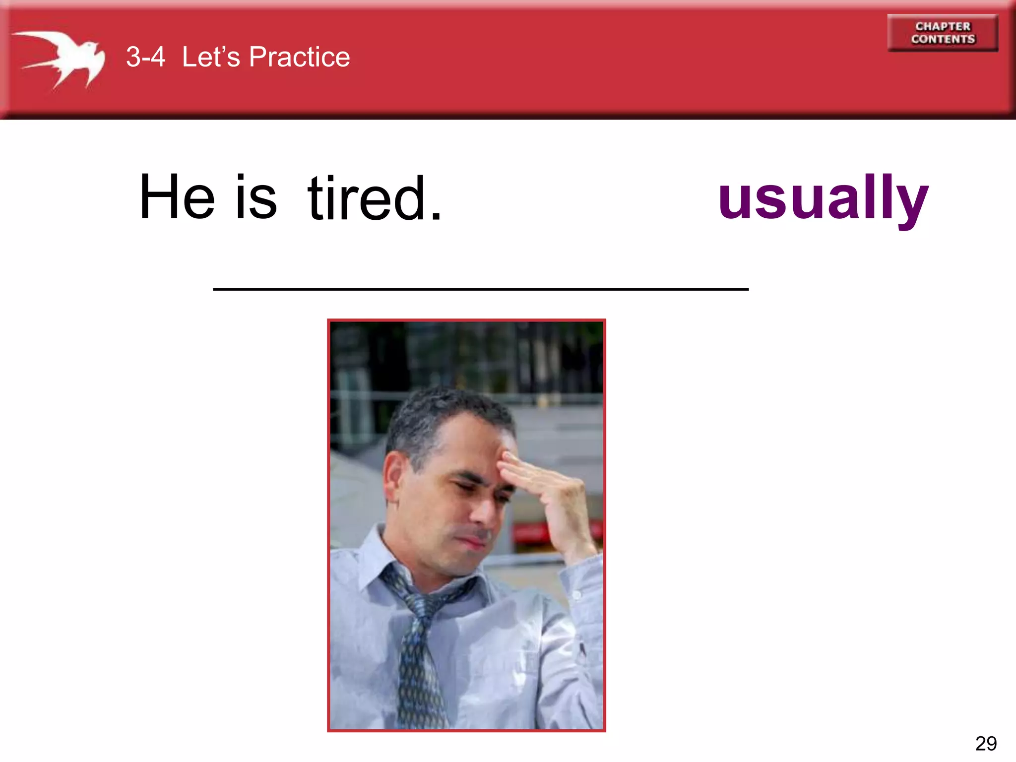 29
tired. usually
3-4 Let’s Practice
He is
______________________________________
 