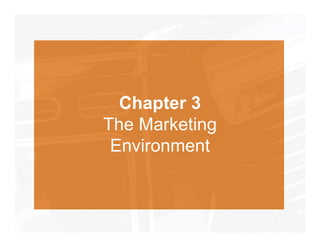 Chapter 3
The Marketing
 Environment
 E i
 