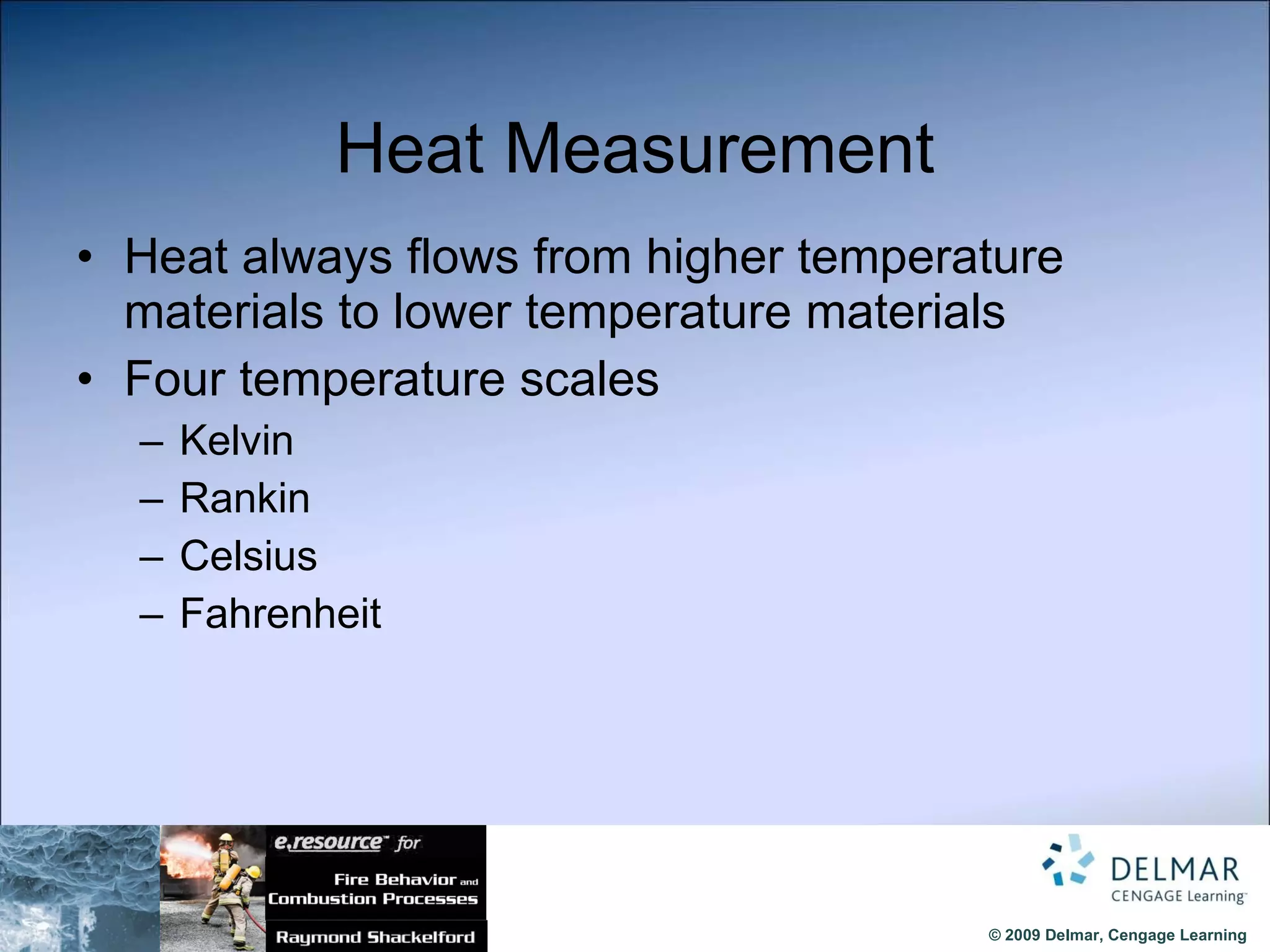 Heat Measurement Heat always flows from higher temperature materials to lower temperature materials Four temperature scales Kelvin Rankin Celsius Fahrenheit 