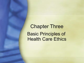 Chapter Three Basic Principles of  Health Care Ethics 