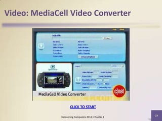 Video: MediaCell Video Converter




                      CLICK TO START

                                                      27
              Discovering Computers 2012: Chapter 3
 