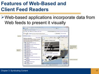 Features of Web-Based and
Client Feed Readers
 Web-based applications incorporate data from
  Web feeds to present it visually




Chapter 3: Syndicating Content                   17
 