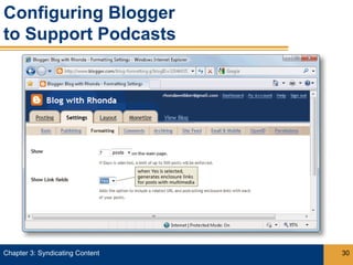 Configuring Blogger
to Support Podcasts




Chapter 3: Syndicating Content   30
 