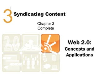3   Syndicating Content
            Chapter 3
            Complete


                          Web 2.0:
                        Concepts and
                        Applications
 