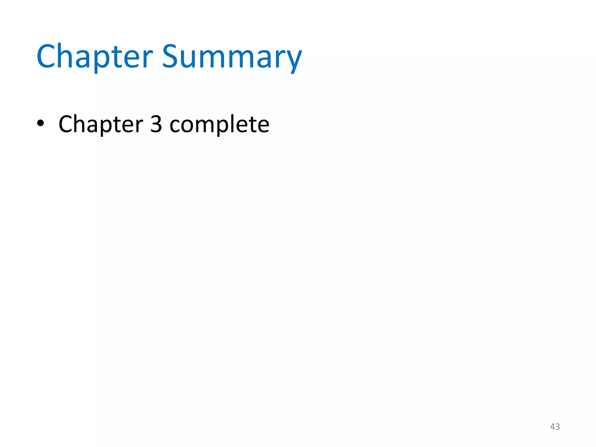 Chapter Summary
• Chapter 3 complete




                       43
 