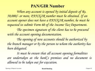 PAN/GIR Number
         When any account is opened by initial deposit of Rs.
  50,000/- or more, PAN/GIR number must be ob...