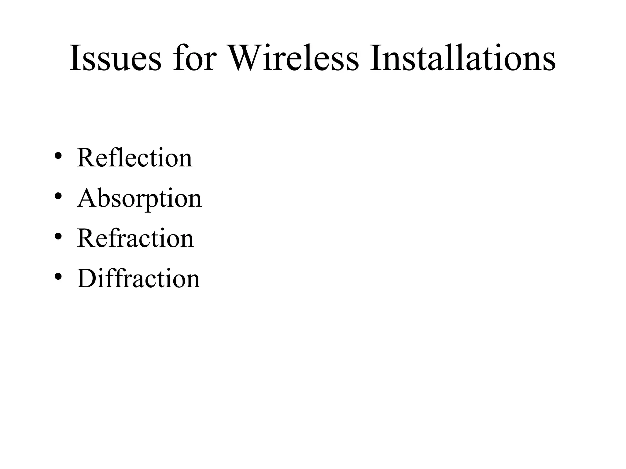 Issues for Wireless Installations

•   Reflection
•   Absorption
•   Refraction
•   Diffraction
 